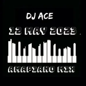 DJ Ace – Amapiano Mix (12 May 2023)