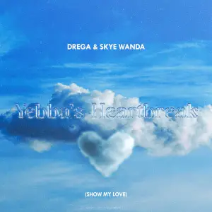 Drega & SkyeWanda – Yebba’s Heartbreak (Show My Love) [Drega & Skyewanda Cover]