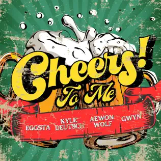 EGGSTA, Kyle Deutsch, Aewon Wolf & Gwyn - Cheers To Me