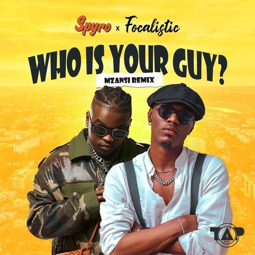 Spyro – Who Is Your Guy (Mzansi Remix)