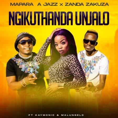 Mapara A Jazz & Zanda Zakuza – Ngikuthanda Unjalo