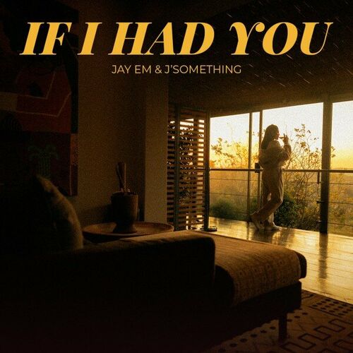 Jay Em & J'Something - If I Had You