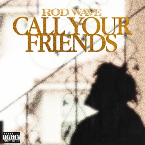 Rod Wave – “Call Your Friends”