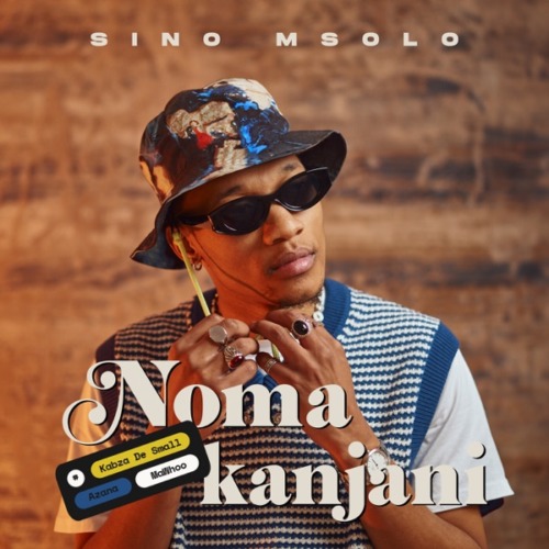 Sino Msolo – Noma Kanjani