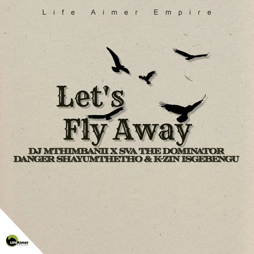 DJ Mthimbanii, Sva The Dominator, Danger Shayumthetho & K-zin Isgebengu - Let's Fly Away (Project 72)