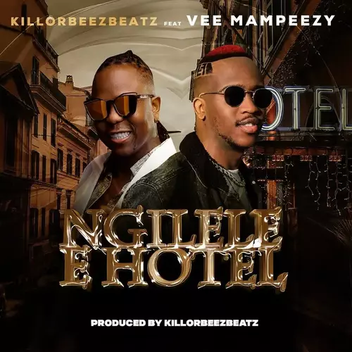 Killorbeezbeatz & Vee Mampeezy – Ngilele E Hotel