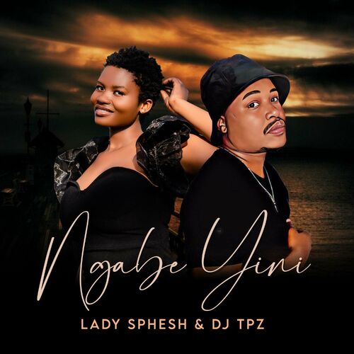 Lady Sphesh & DJ Tpz - Ngabe Yini