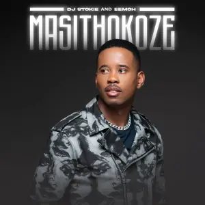 DJ Stokie & Eemoh – Masithokoze