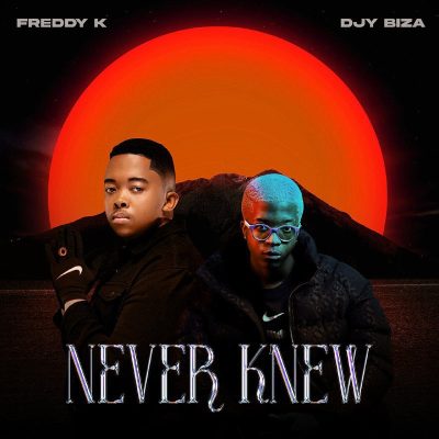 Freddy K & Djy Biza – Never Knew