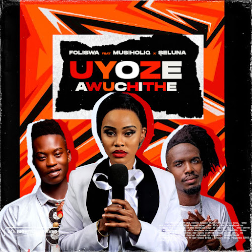 Foliswa – Uyoze Awuchithe