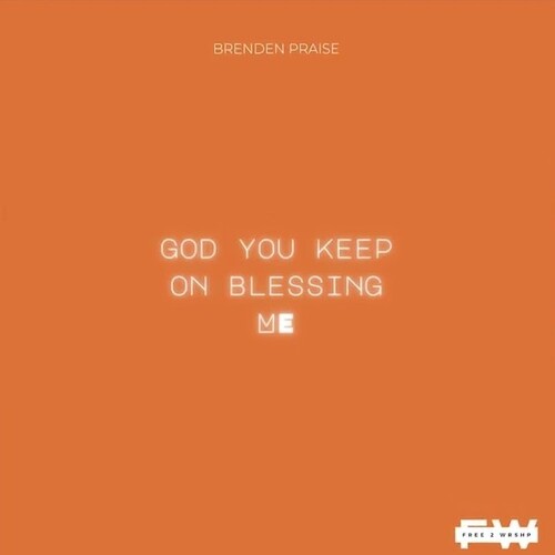 Brenden Praise & Free 2 Wrshp – God You Keep on Blessing Me