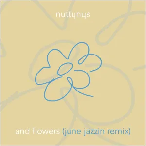 Nutty Nys – And Flowers (June Jazzin Remix)