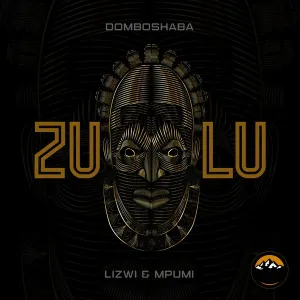 Domboshaba, Lizwi & Mpumi – Zulu