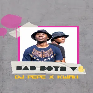 DJ Pepe & KwaH[NSG] – Bad Boys V EP