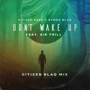 Citizen Deep & Atmos Blaq – Don’t Wake Up (Citizen Blaq Mix)