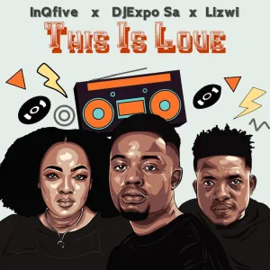 InQfive, DJExpo SA & Lizwi – This Is Love