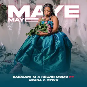 Kelvin Momo & Babalwa M – Maye Maye