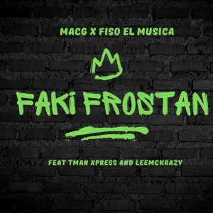 MacG & Fiso El Musica – Faki Frostan