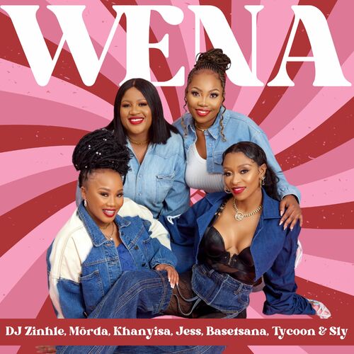 DJ Zinhle, MÖRDA, Khanyisa, Jess, Basetsana, Tycoon & Sly - Wena