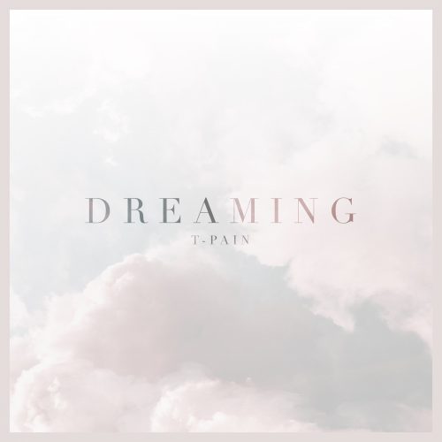 T-Pain – “Dreaming”