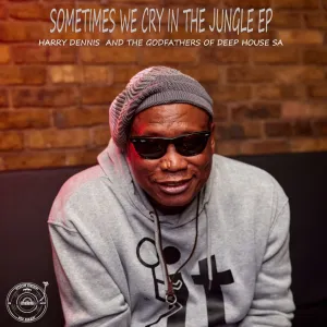 The Godfathers Of Deep House SA & Harry Dennis – Sometimes We Cry in the Jungle EP