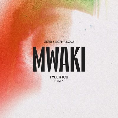 Zerb & Sofiya Nzau – Mwaki (Tyler ICU Remix)