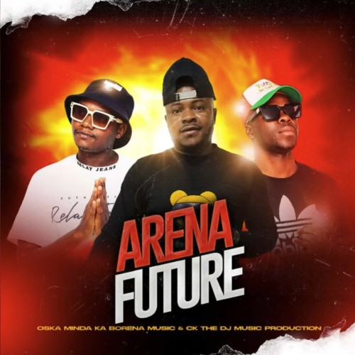 Oska Minda Ka Borena & CK the DJ - Arena Future