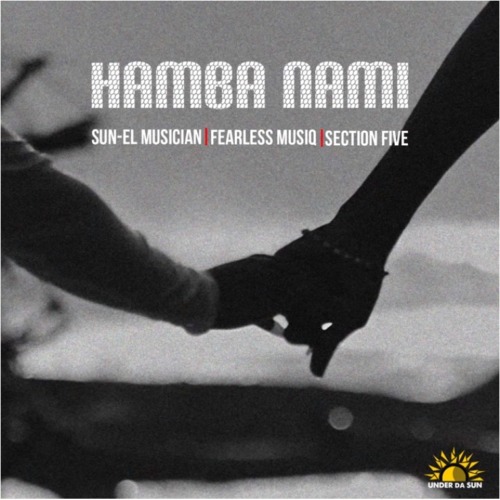 Sun-EL Musician, Fearless Musiq & Section Five – Hamba Nami