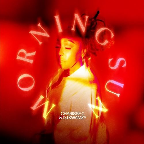 Charisse C & DJ Kwamzy - Morning Sun