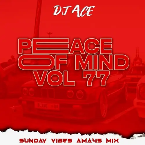 DJ Ace - Peace of Mind Vol 77 (Sunday Vibes Ama45 Mix)