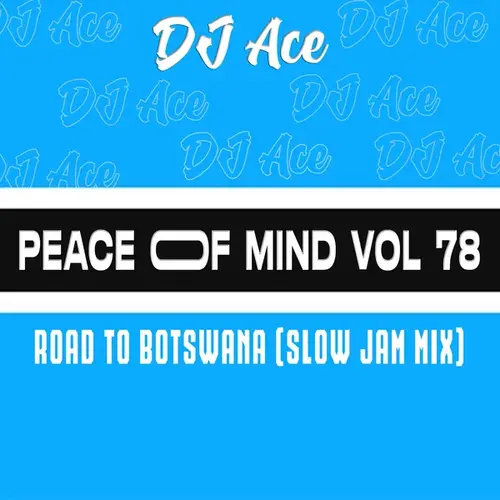 DJ Ace - Peace of Mind Vol 78 (Road to Botswana Slow Jam Mix)