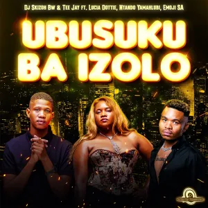 DJ Skizoh BW & Tee Jay – Ubusuku Ba Izolo