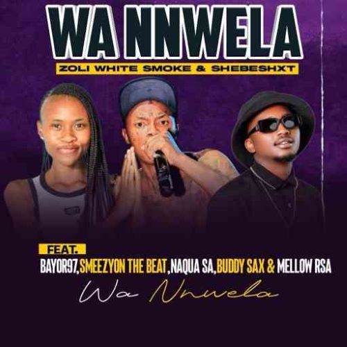 Shebeshxt, Zoli White Smoke & Bayor97 – Wa Nnwela