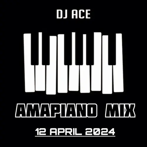 DJ Ace - 12 April 2024 (Amapiano Mix)