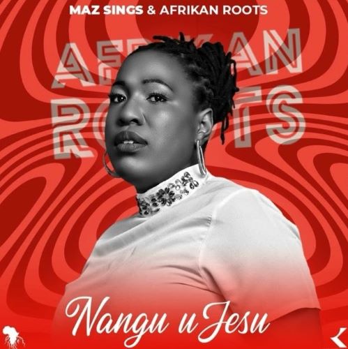 Maz Sings & Afrikan Roots - Nangu uJesu