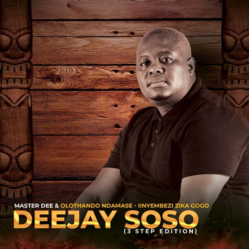 Master Dee & Olothado Ndamase - Iinyembezi Zika Gogo (Deejay Soso 3 Step Edition)