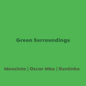 Menzinto, Oscar Mbo, Dustinho – Green Surroundings