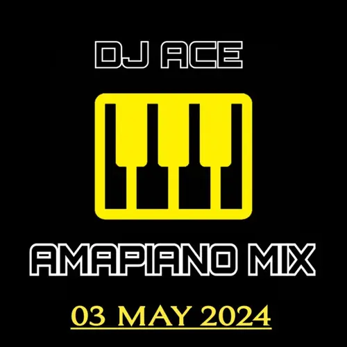 DJ Ace - 03 May 2024 (Amapiano Mix)