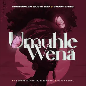 Macfowlen, Busta 929 & SnowTerris – Umuhle Wena