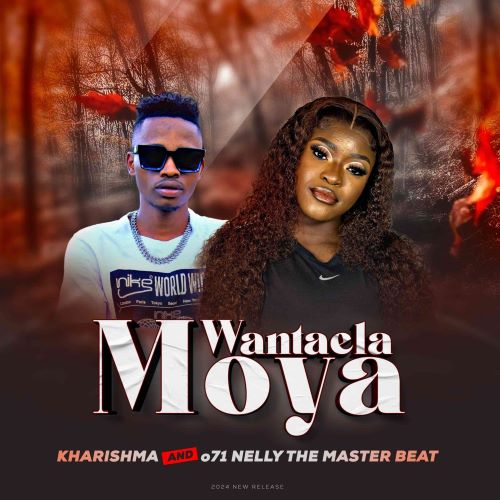 Kharishma & 071 Nelly The Masterbeat – Wa Ntaela Moya