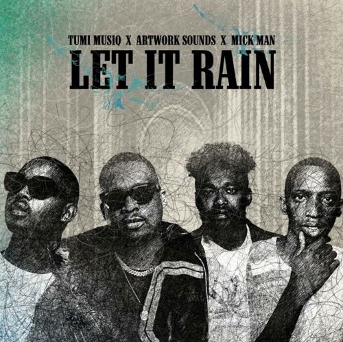 Tumi Musiq, Artwork Sounds & Mick Man - Let It Rain