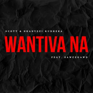 SCOTT & Nkanyezi Kubheka - Wantiva Na