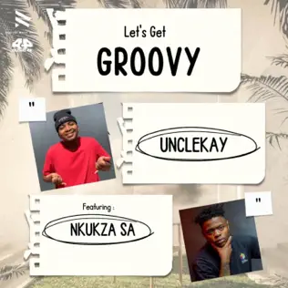 unclekay & Nkukza SA - Let's Get Groovy