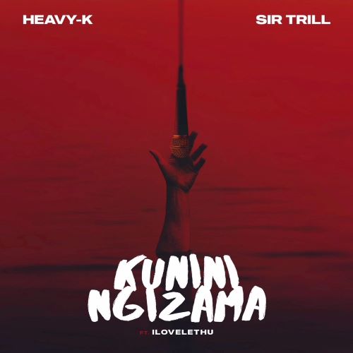 Heavy-K & Sir Trill - Kunini Ngizama