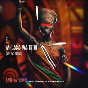 Laud & ‘Rome – Mhlaba Wa Kithi (Not Yet Uhuru)