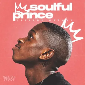 Tsebebe Moroke – Soulful Prince EP