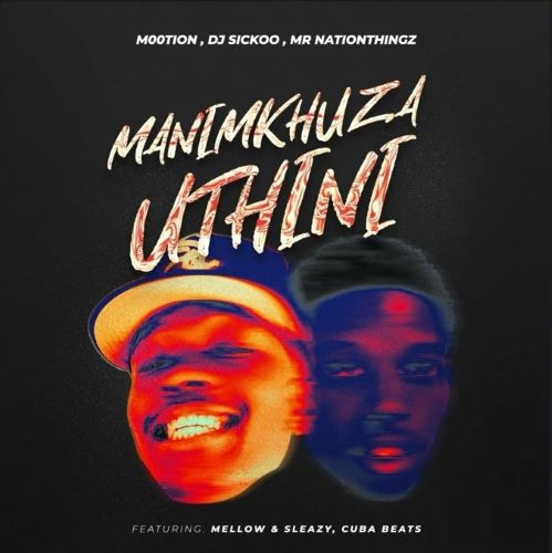 M00tion, DJ Sickoo & Mr Nation Thingz - Manimkhuza Uthini