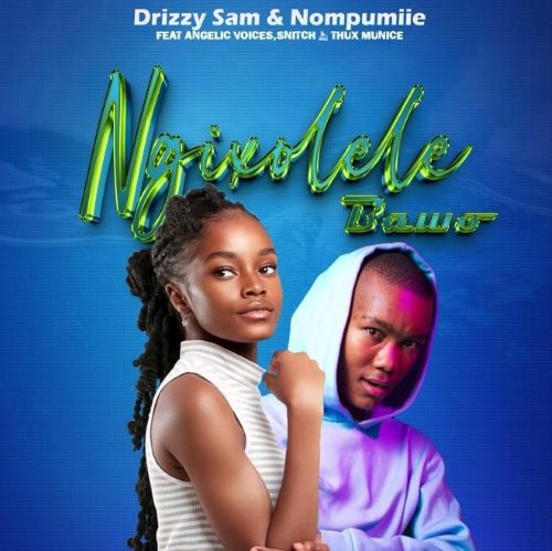 Drizzy Sam (RSA) & Nompumiie - Ngixolele Bawo