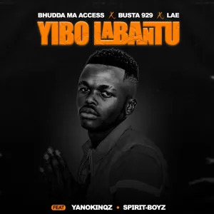 Bhudda MaAccess, Busta 929 & LAE – Yibo Labantu