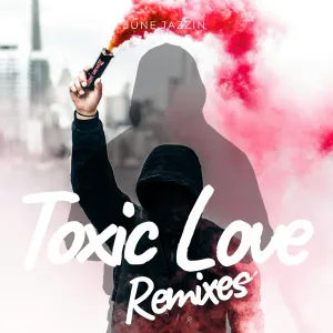 June Jazzin – Toxic Love (Remixes)